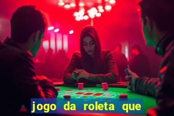 jogo da roleta que da dinheiro